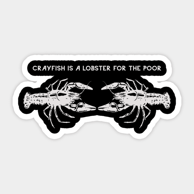 Crayfish is a lobster for the poor Sticker by norteco